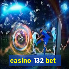 casino 132 bet